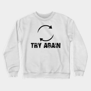 try again Crewneck Sweatshirt